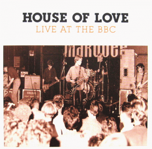 The House Of Love : Live at the BBC The House Of Love : Live at the BBC